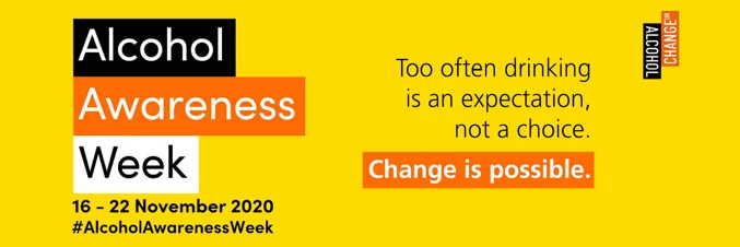 Yellow background with text saying Alcohol Awareness Week 16-22 November 2020, too often drinking is an expectation now a choice, change is possible